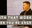 Faith That Works When You’re Angry