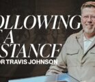 Following at a Distance | Pastor Travis Johnson | (UN)Embarrassed of Jesus