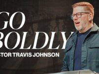 Go Boldly | Pastor Travis Johnson | Pathway Church