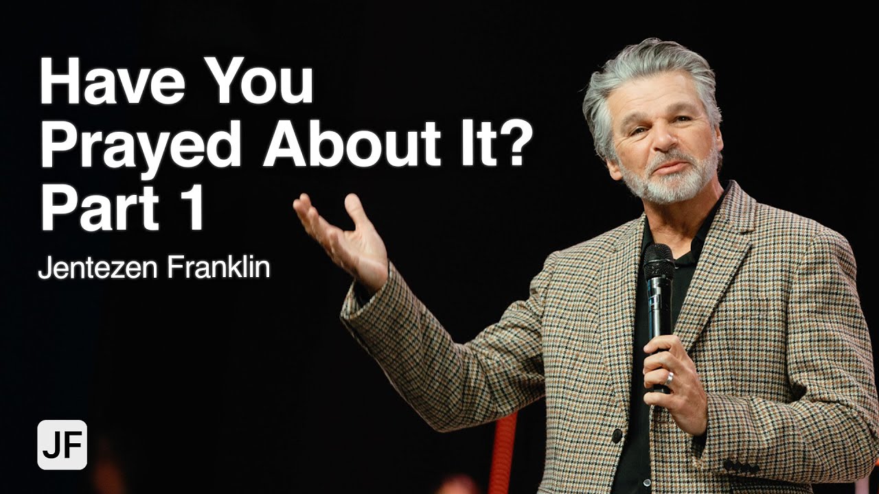 Have You Prayed About It? Part 1 | Jentezen Franklin