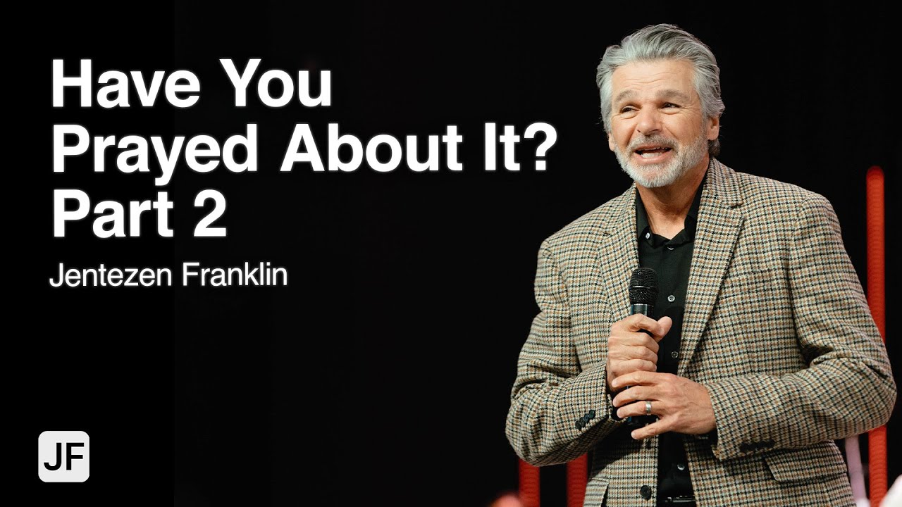 Have You Prayed About It? Part 2 | Jentezen Franklin