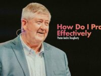 How Do I Pray Effectively? | Andric Daugherty