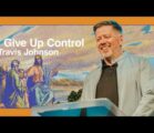 I Give Up Control | Travis Johnson