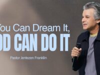 If You Can Dream It, God Can Do It | Jentezen Franklin