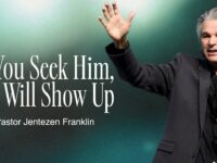 If You Seek Him, He Will Show Up | Jentezen Franklin