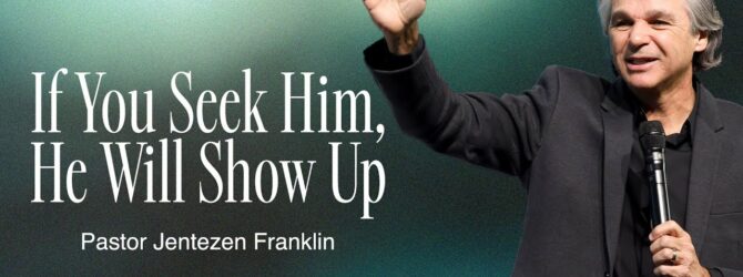 If You Seek Him, He Will Show Up | Jentezen Franklin