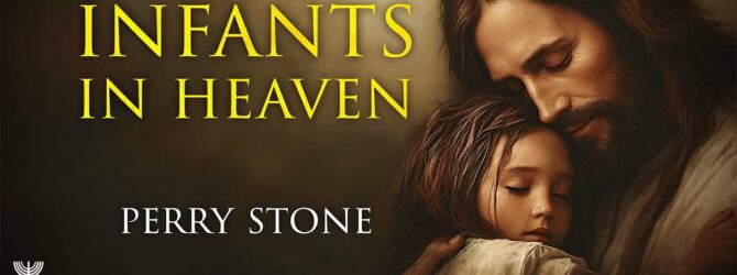 Infants in Heaven | Episode #1269 | Perry Stone