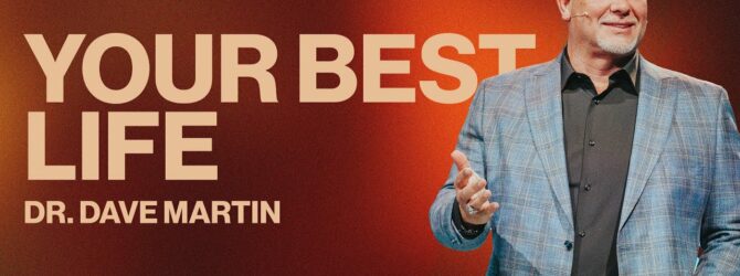 Make the Rest of Your Life the Best of Your Life | Dr. Dave Martin | Pathway Church