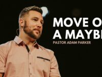 Move on a Maybe | Pastor Adam Parker