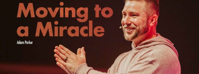 Moving to a Miracle | Adam Parker