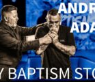 MY BAPTISM STORY | Andrew Adams