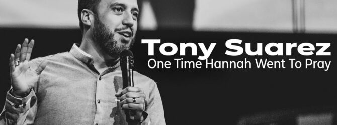 “One Time Hannah Went To Pray” | Tony Suarez at Pathway Church