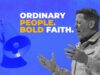 Ordinary People. Bold Faith.