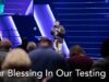 Our Blessing In Our Testing – March 15, 2020