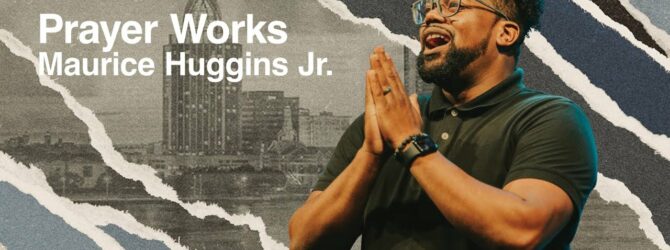 Prayer Works | Maurice Huggins Jr.