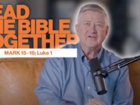 Read the Bible Together | Andric Daugherty | Mark 15 – 16; Luke 1