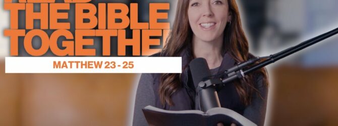 Read the Bible Together | Kelly Johnson | Matthew 23-25