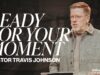 Ready For Your Moment | Pastor Travis Johnson