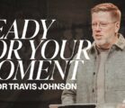 Ready For Your Moment | Pastor Travis Johnson