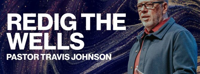 ReDig The Wells | Pastor Travis Johnson