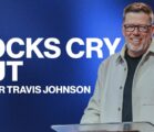 Rocks Cry Out | Pastor Travis Johnson | Pathway Church