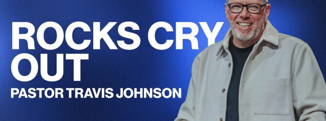 Rocks Cry Out | Pastor Travis Johnson | Pathway Church