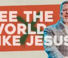 See the World Like Jesus | Travis Johnson