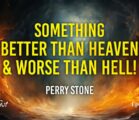 Something Better Than Heaven, Something Worse Than Hell | Episode #1265 | Perry Stone