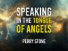 Speaking in the Tongue of Angels | Perry Stone