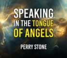 Speaking in the Tongue of Angels | Perry Stone