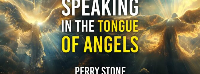 Speaking in the Tongue of Angels | Perry Stone