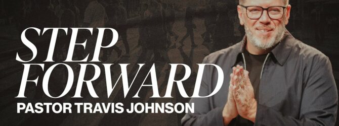 Step Forward | Pastor Travis Johnson