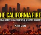 THE CALIFORNIA FIRES – Natural disaster – Chastisement – or Selective Judgment  | Perry Stone