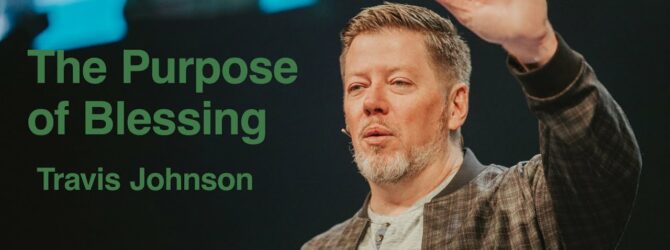 The Purpose of Blessing | Travis Johnson