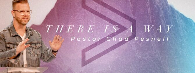 There Is A Way | Pastor Chad Pesnell