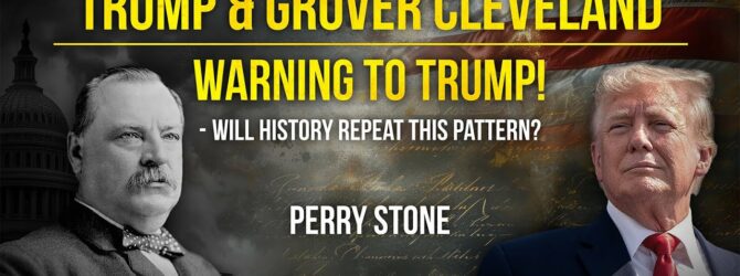 Trump & Grover Cleveland – Warning to Trump Will History Repeat this Pattern | Perry Stone