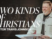 Two Kinds of Christians | Pastor Travis Johnson