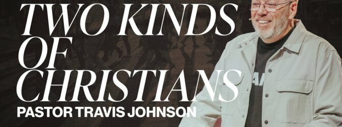 Two Kinds of Christians | Pastor Travis Johnson