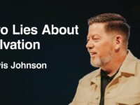 Two Lies About Salvation | Travis Johnson