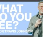 What Do You See? | Pastor Travis Johnson | Pathway Church