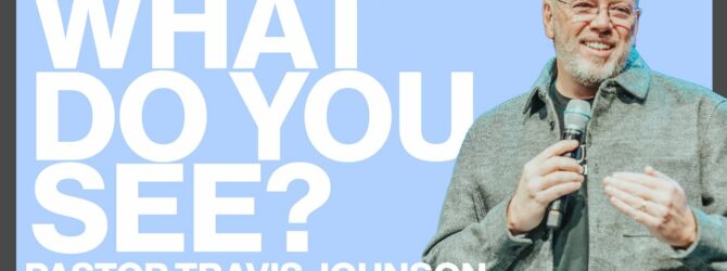 What Do You See? | Pastor Travis Johnson | Pathway Church