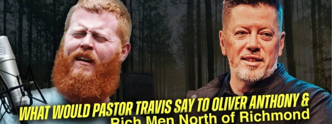 What would Pastor Travis say to Oliver Anthony & Rich Men North of Richmond | Travis Johnson