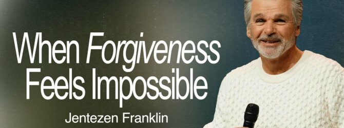 When Forgiveness Feels Impossible | Jentezen Franklin