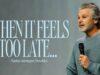 When It Feels Too Late | Jentezen Franklin