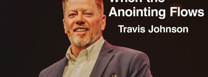 When the Anointing Flows | Travis Johnson