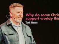 Why do some Christians support worldy things? | Pastor Travis Johnson