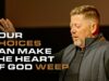 Your Choices Can Make the Heart of God Weep | Pastor Travis Johnson