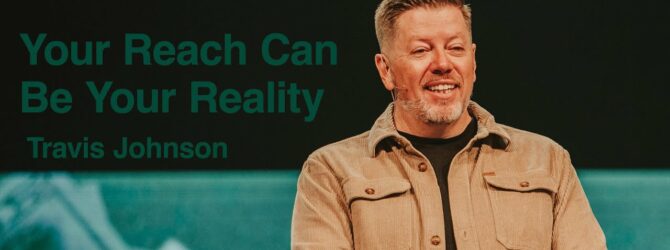 Your Reach Can Be Your Reality | Travis Johnson