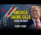 America Taking Gaza – Good or Bad?  | Perry Stone