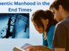 Authentic Manhood in the End Times :: By Howard Green